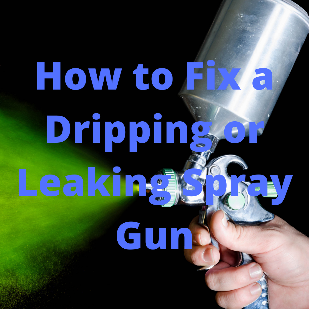 How to Fix a Dripping or Leaking Spray Gun Pittsburgh Spray