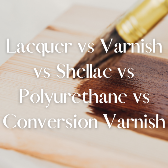 Amzing Lacquer vs Varnish vs Shellac vs Polyurethane vs Conversion