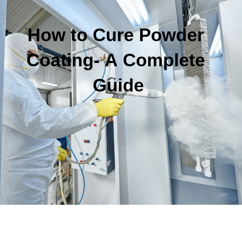 How to Properly Cure Powder Coating A Guide