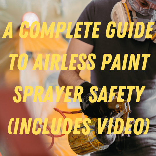 A Complete Guide to Airless Paint Sprayer Safety (Includes Video)