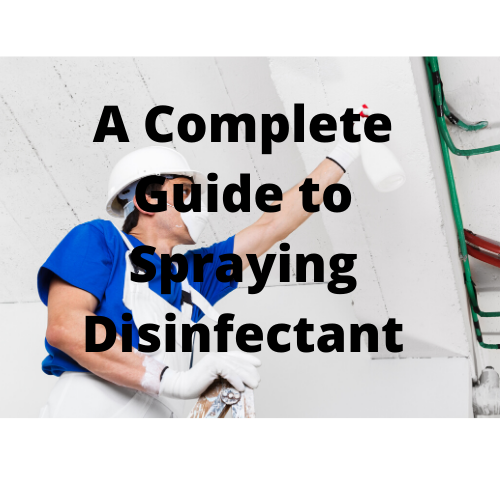 Spraying Disinfectants a Complete How to Guide and Process Overview (Includes videos)