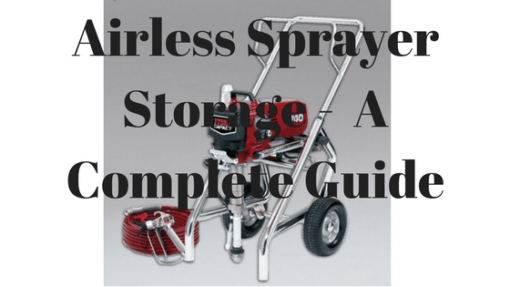 Airless Sprayer Storage – A Complete Guide (Includes Video)