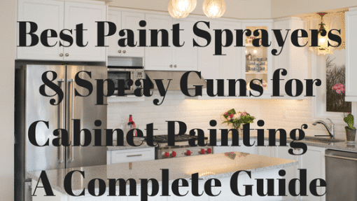 Best Paint Sprayers & Spray Guns for Cabinet Painting – A Complete Guide