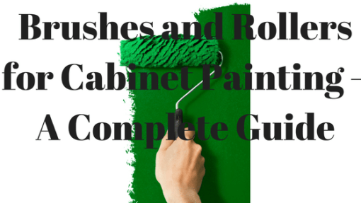 Brushes and Rollers for Cabinet Painting – A Complete Guide