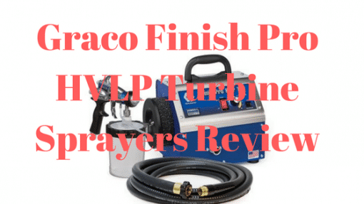 Graco Finish Pro HVLP Turbine Sprayers Review (Includes Video)