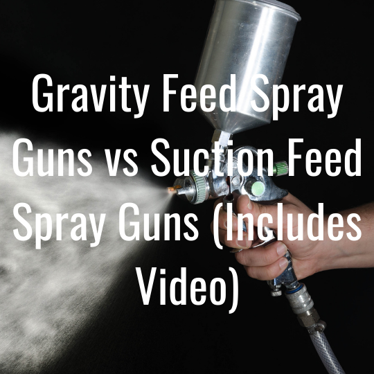 Gravity Feed Spray Guns vs Suction Feed Spray Guns (Includes Video)