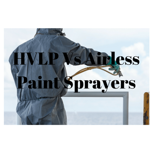 HVLP versus Airless Paint Sprayers-A Complete Guide (and Video)