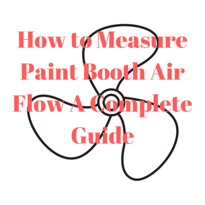 How to Measure Paint Booth Air Flow – A  Guide (Includes Video)