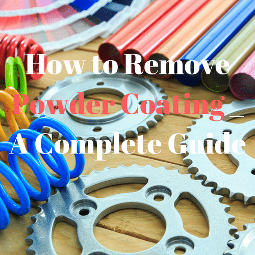 How to Remove Powder Coating - A Complete Guide (with video)