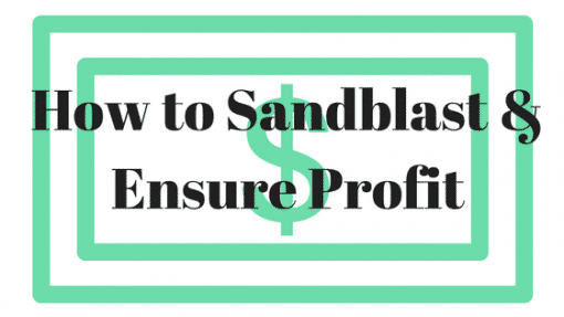 How to Sandblast and Ensure Profit!