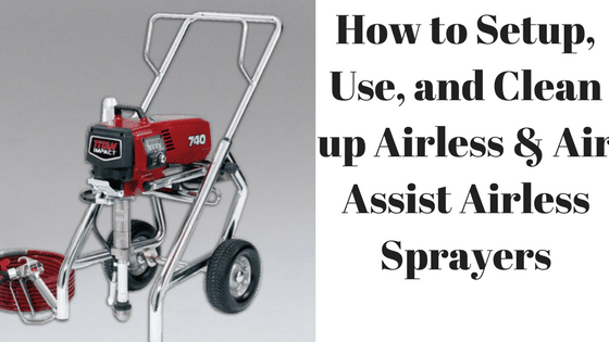 How To Use An Airless Paint Sprayer - A Complete Guide (Includes Video