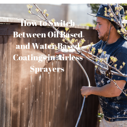 How to Switch Between Oil Based & Water Based Coatings in Airless Sprayers & Paint Equipment