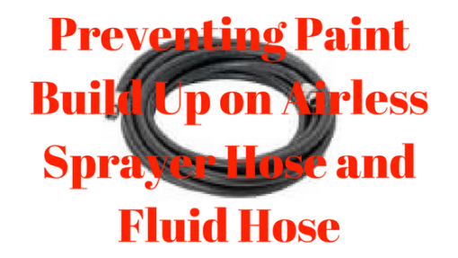 Preventing Paint Build Up on Airless Sprayer Hose and Fluid Hose – A Complete Guide