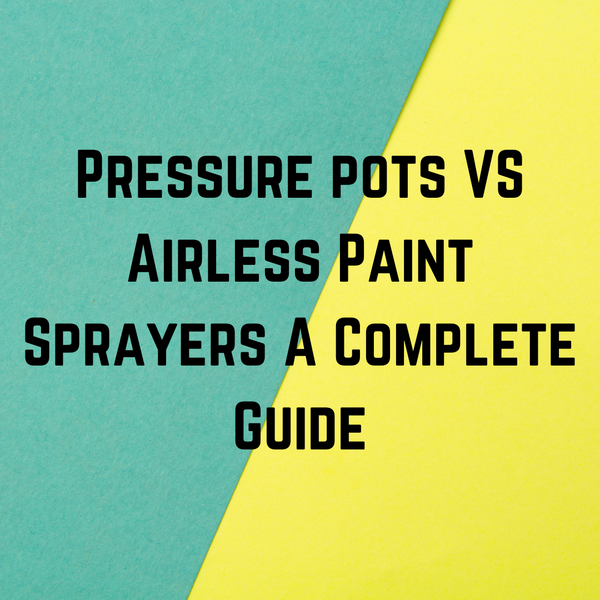Pressure pots VS Airless Paint Sprayers A Complete Guide