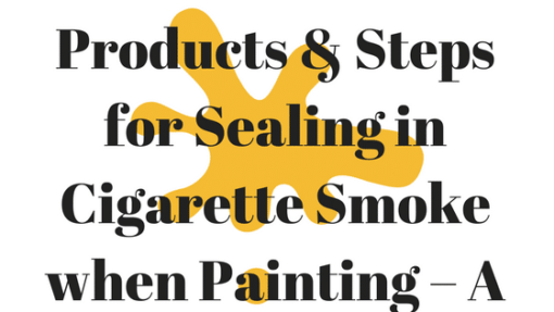 Products & Steps for Sealing in Cigarette Smoke when Painting – A Guide