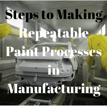 Steps to Making a Repeatable Paint Process In Manufacturing