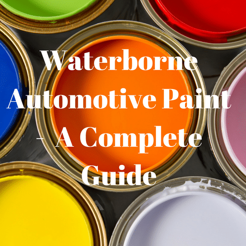 Waterborne Automotive Paints -  A Complete Guide