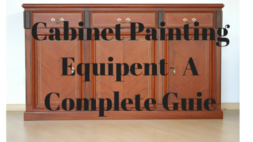 Cabinet Painting Equipment – A Complete Guide