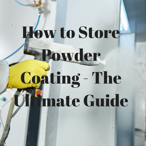 How to Store Powder Coating - The Ultimate Guide