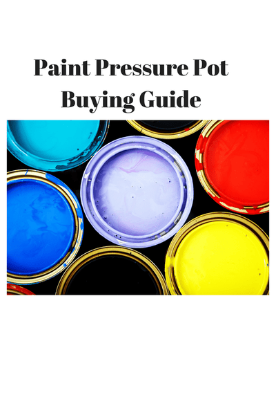 Paint Pressure Pots & Paint Pressure Tanks – A complete Buyers Guide