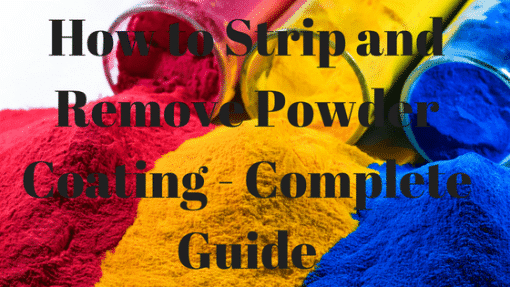 How to Strip and Remove Powder Coating – A Complete Guide