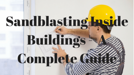 Sandblasting Indoors – A Complete Guide