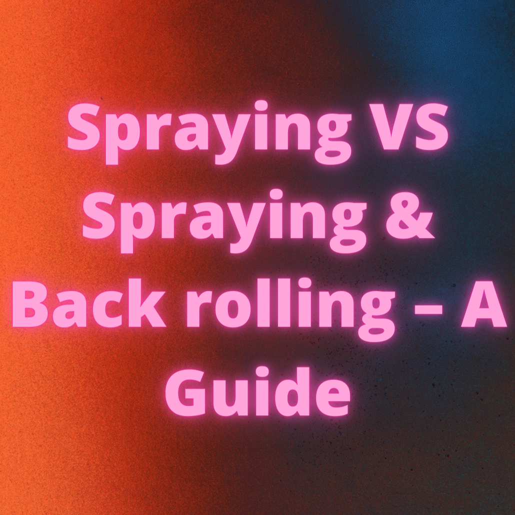 Spraying VS Spraying & Back rolling A Guide