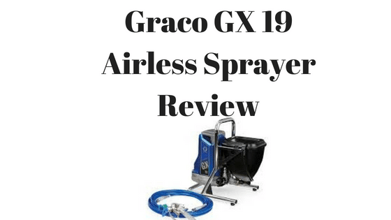 Graco GX 19 Airless Sprayer Review