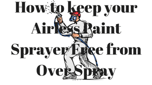 How to keep Your Airless Paint Sprayer Clean and Free from over spray