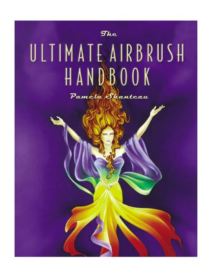 The Ultimate Airbrush Handbook by Pamela Shanteau