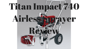 Titan Impact 740 Airless Sprayer Review
